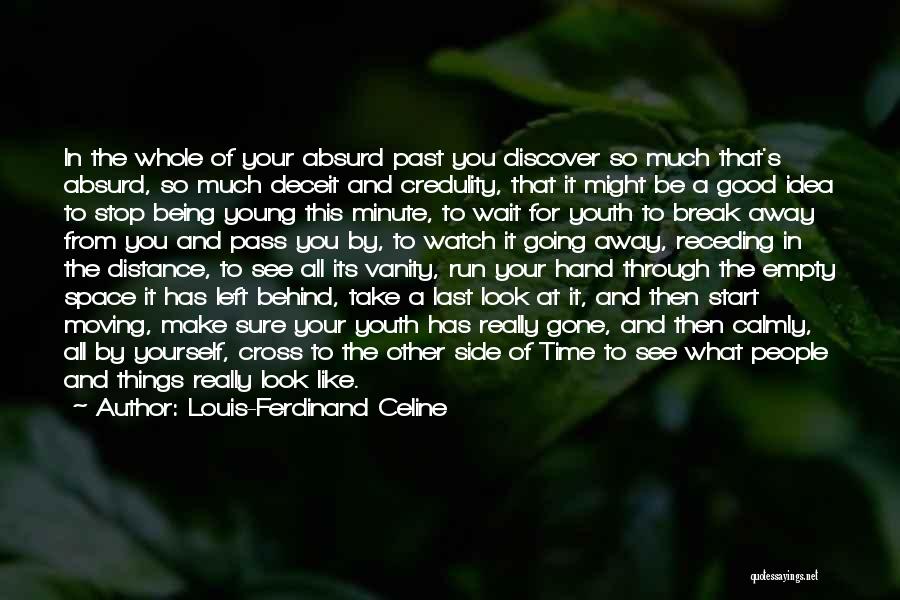 Louis-Ferdinand Celine Quotes: In The Whole Of Your Absurd Past You Discover So Much That's Absurd, So Much Deceit And Credulity, That It