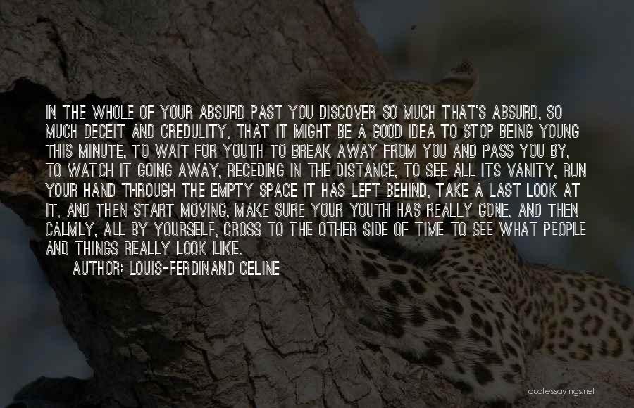 Louis-Ferdinand Celine Quotes: In The Whole Of Your Absurd Past You Discover So Much That's Absurd, So Much Deceit And Credulity, That It