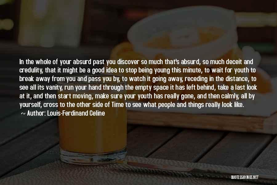 Louis-Ferdinand Celine Quotes: In The Whole Of Your Absurd Past You Discover So Much That's Absurd, So Much Deceit And Credulity, That It