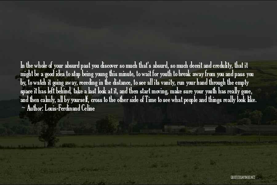 Louis-Ferdinand Celine Quotes: In The Whole Of Your Absurd Past You Discover So Much That's Absurd, So Much Deceit And Credulity, That It