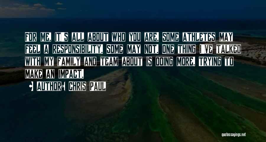 Chris Paul Quotes: For Me, It's All About Who You Are. Some Athletes May Feel A Responsibility. Some May Not. One Thing I've