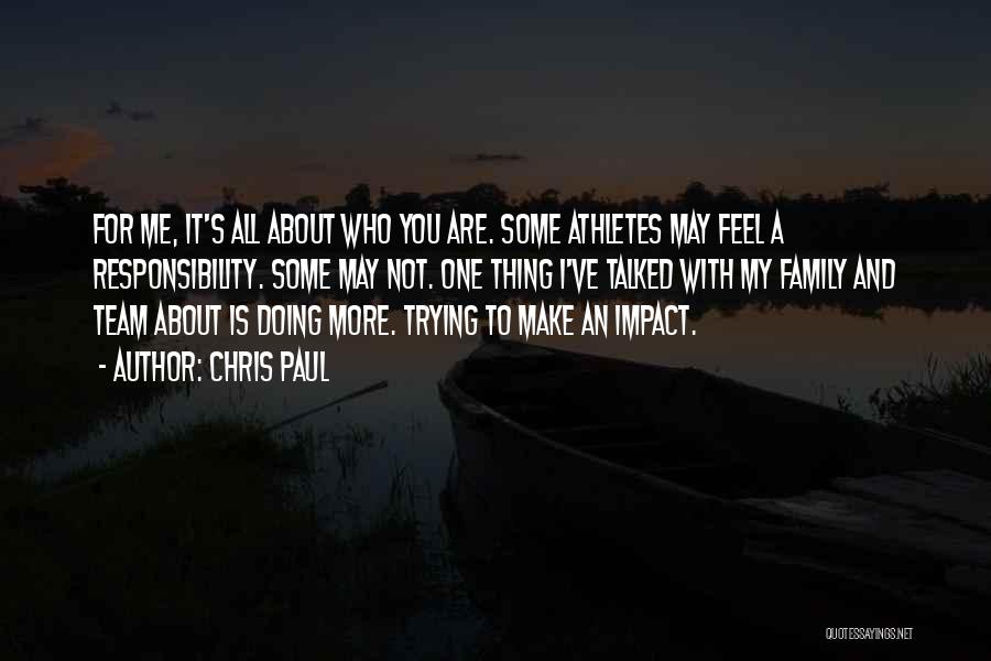 Chris Paul Quotes: For Me, It's All About Who You Are. Some Athletes May Feel A Responsibility. Some May Not. One Thing I've