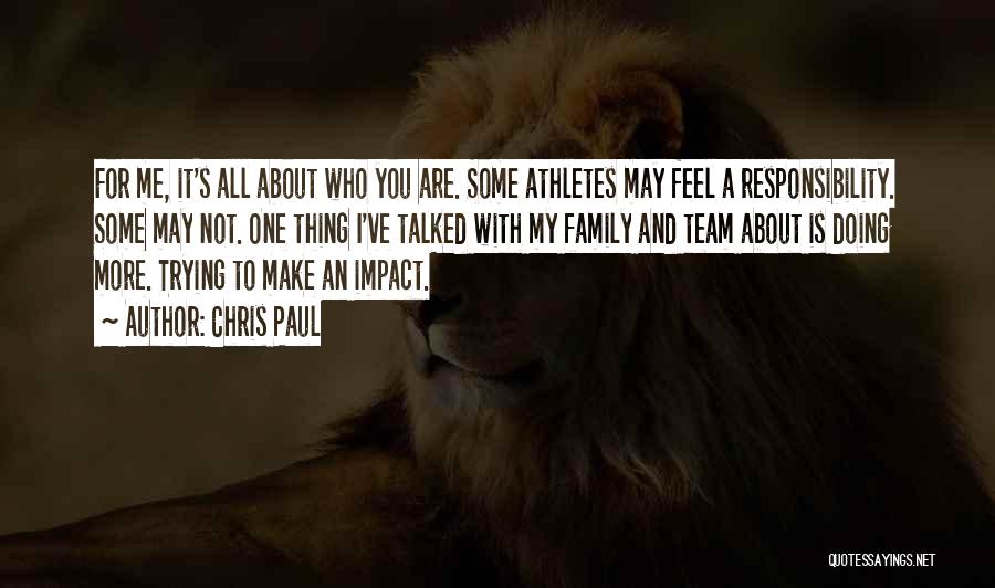 Chris Paul Quotes: For Me, It's All About Who You Are. Some Athletes May Feel A Responsibility. Some May Not. One Thing I've