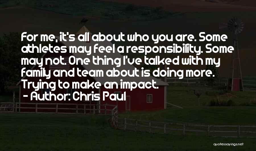 Chris Paul Quotes: For Me, It's All About Who You Are. Some Athletes May Feel A Responsibility. Some May Not. One Thing I've