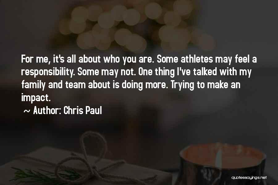 Chris Paul Quotes: For Me, It's All About Who You Are. Some Athletes May Feel A Responsibility. Some May Not. One Thing I've