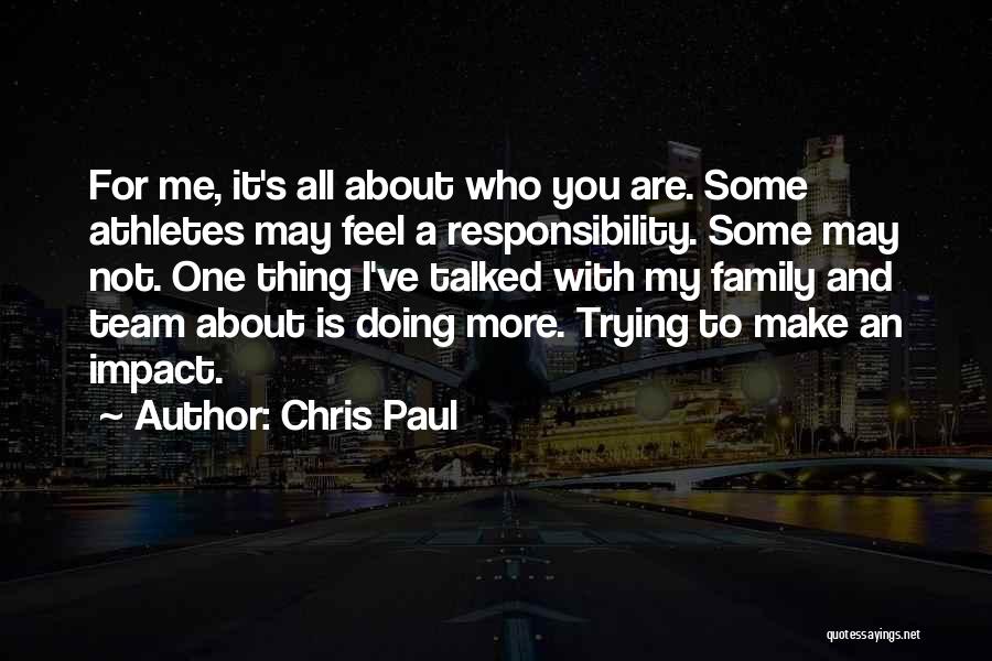 Chris Paul Quotes: For Me, It's All About Who You Are. Some Athletes May Feel A Responsibility. Some May Not. One Thing I've