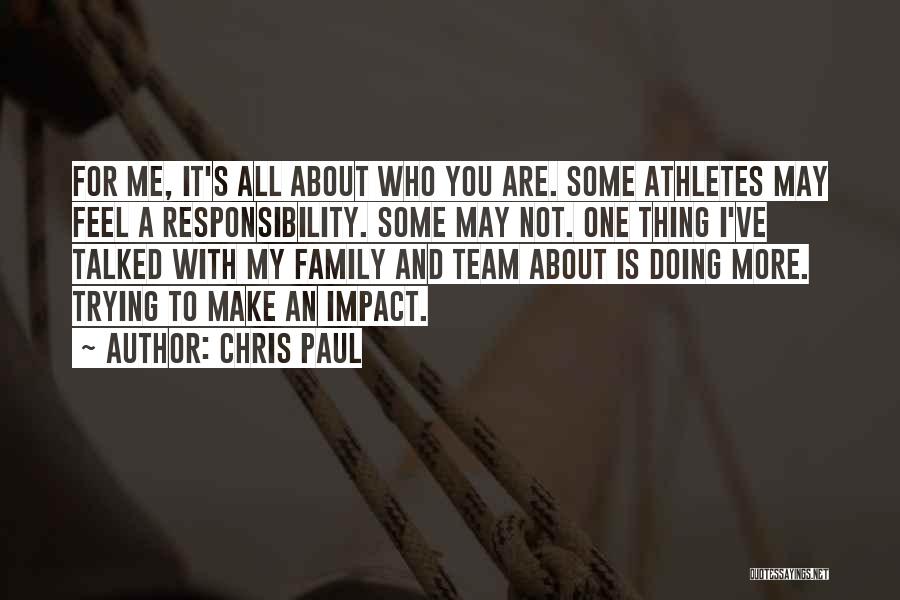 Chris Paul Quotes: For Me, It's All About Who You Are. Some Athletes May Feel A Responsibility. Some May Not. One Thing I've