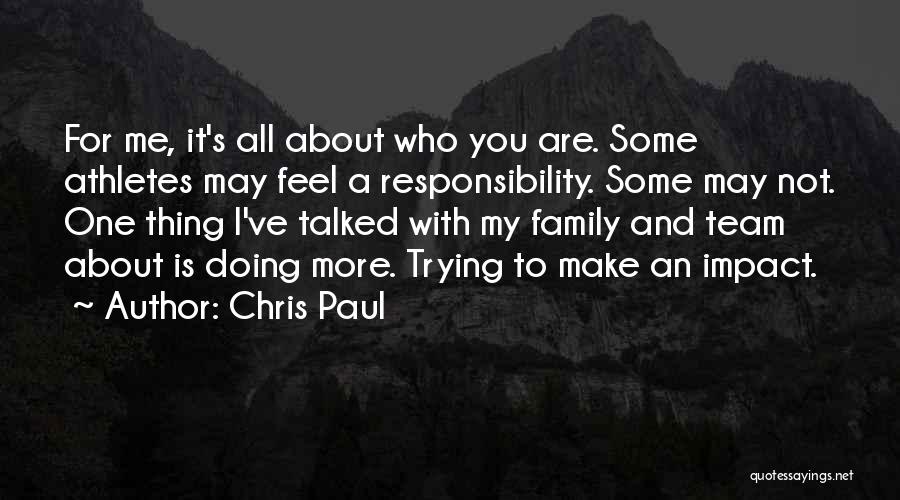 Chris Paul Quotes: For Me, It's All About Who You Are. Some Athletes May Feel A Responsibility. Some May Not. One Thing I've