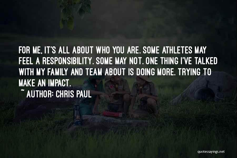 Chris Paul Quotes: For Me, It's All About Who You Are. Some Athletes May Feel A Responsibility. Some May Not. One Thing I've