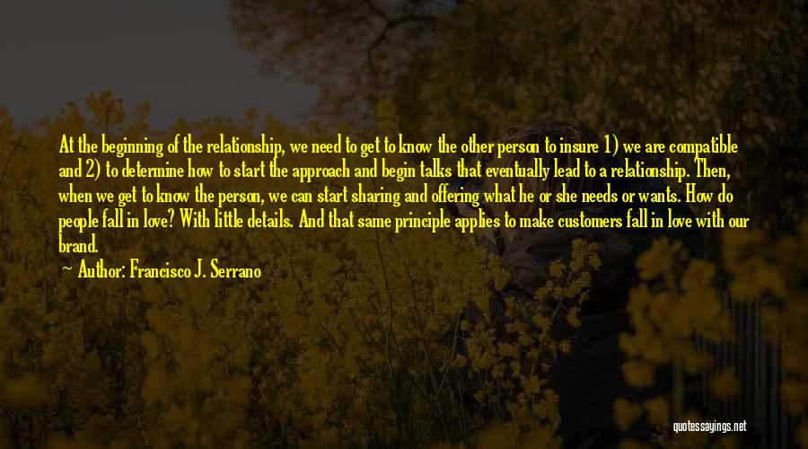 Francisco J. Serrano Quotes: At The Beginning Of The Relationship, We Need To Get To Know The Other Person To Insure 1) We Are