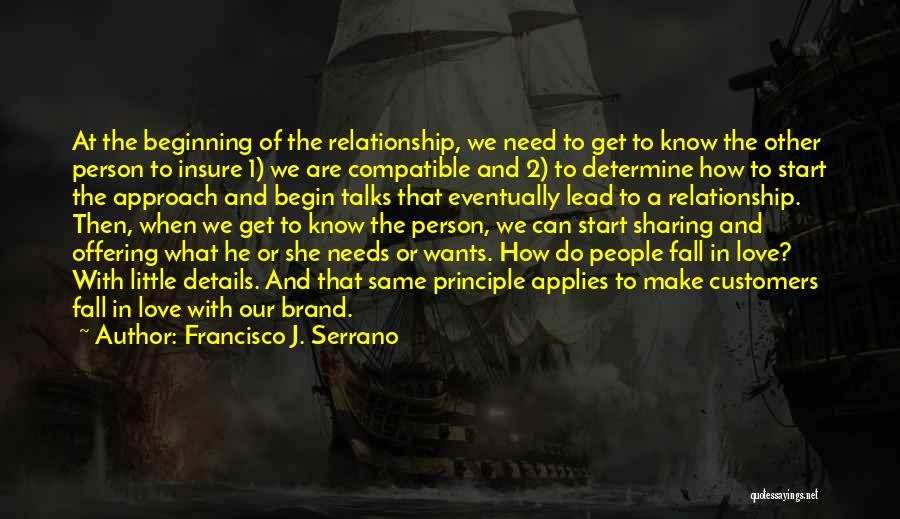 Francisco J. Serrano Quotes: At The Beginning Of The Relationship, We Need To Get To Know The Other Person To Insure 1) We Are