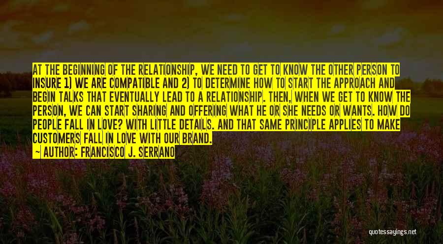 Francisco J. Serrano Quotes: At The Beginning Of The Relationship, We Need To Get To Know The Other Person To Insure 1) We Are