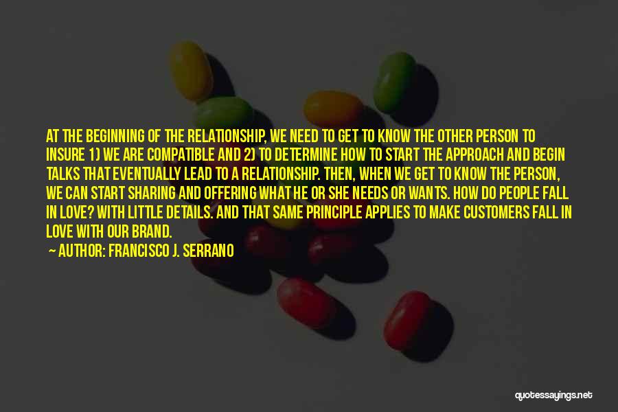 Francisco J. Serrano Quotes: At The Beginning Of The Relationship, We Need To Get To Know The Other Person To Insure 1) We Are