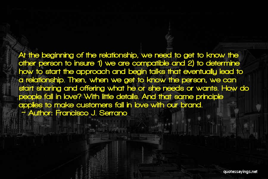 Francisco J. Serrano Quotes: At The Beginning Of The Relationship, We Need To Get To Know The Other Person To Insure 1) We Are