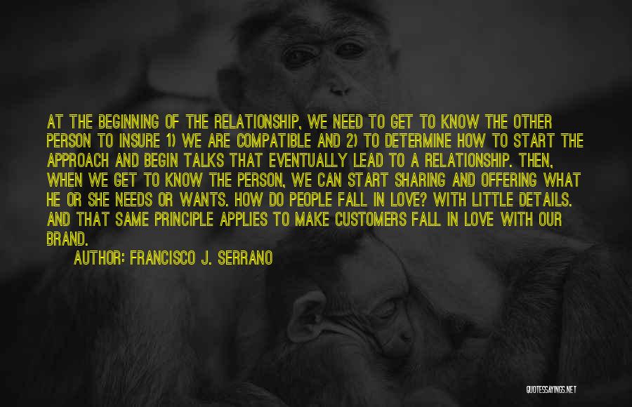 Francisco J. Serrano Quotes: At The Beginning Of The Relationship, We Need To Get To Know The Other Person To Insure 1) We Are