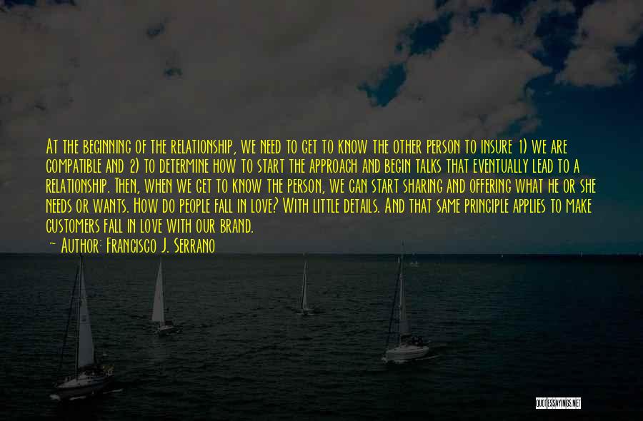 Francisco J. Serrano Quotes: At The Beginning Of The Relationship, We Need To Get To Know The Other Person To Insure 1) We Are