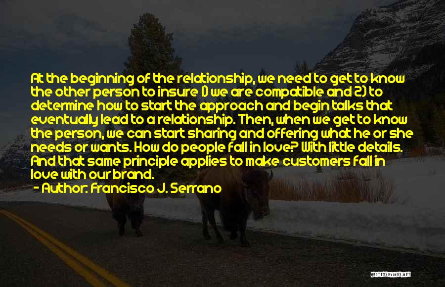 Francisco J. Serrano Quotes: At The Beginning Of The Relationship, We Need To Get To Know The Other Person To Insure 1) We Are