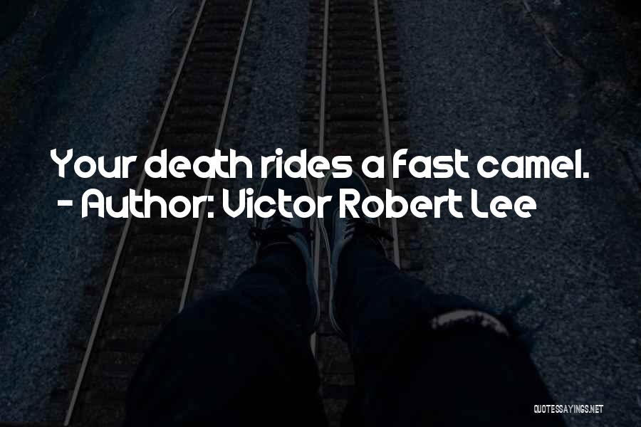 Victor Robert Lee Quotes: Your Death Rides A Fast Camel.