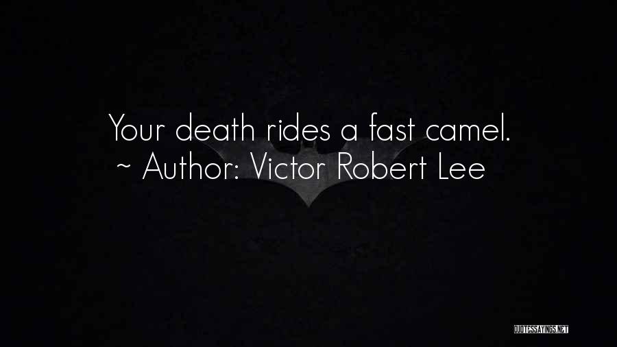 Victor Robert Lee Quotes: Your Death Rides A Fast Camel.