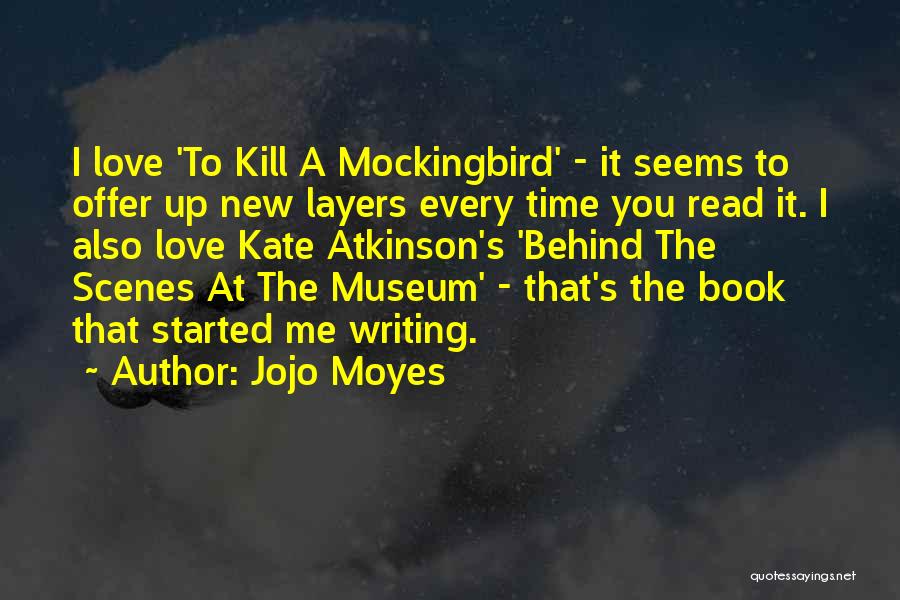 Jojo Moyes Quotes: I Love 'to Kill A Mockingbird' - It Seems To Offer Up New Layers Every Time You Read It. I