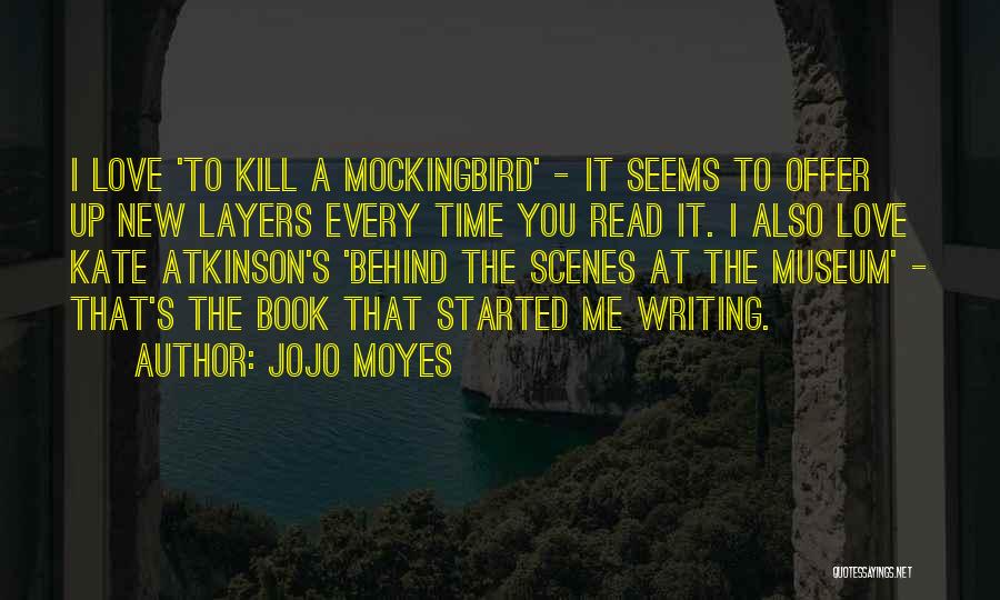 Jojo Moyes Quotes: I Love 'to Kill A Mockingbird' - It Seems To Offer Up New Layers Every Time You Read It. I