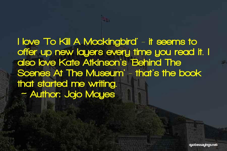 Jojo Moyes Quotes: I Love 'to Kill A Mockingbird' - It Seems To Offer Up New Layers Every Time You Read It. I