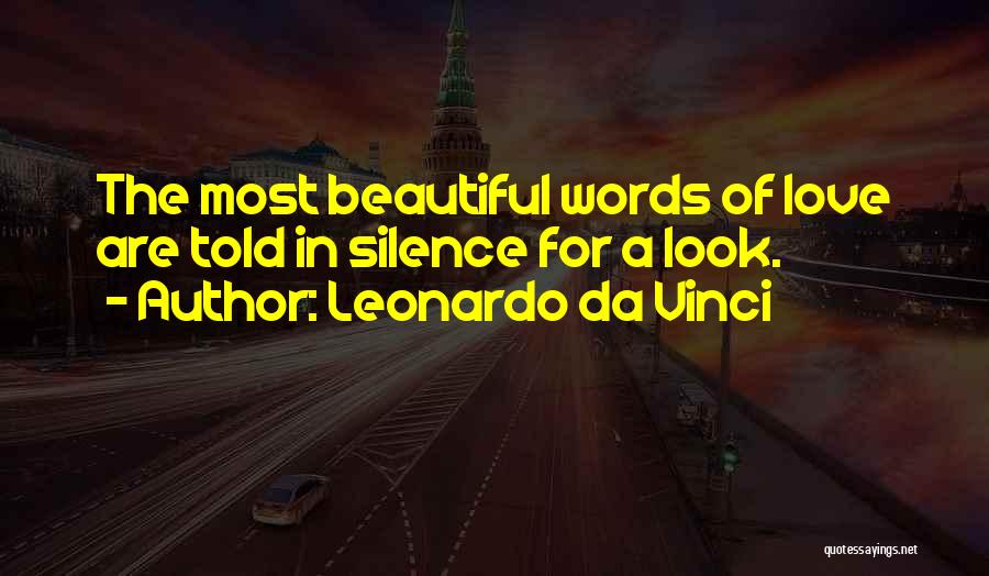 Leonardo Da Vinci Quotes: The Most Beautiful Words Of Love Are Told In Silence For A Look.