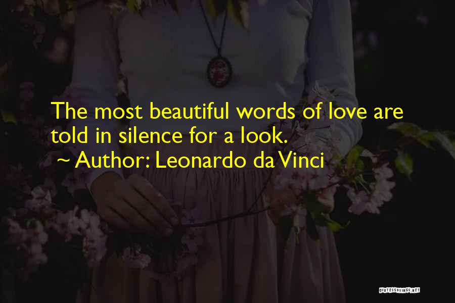 Leonardo Da Vinci Quotes: The Most Beautiful Words Of Love Are Told In Silence For A Look.