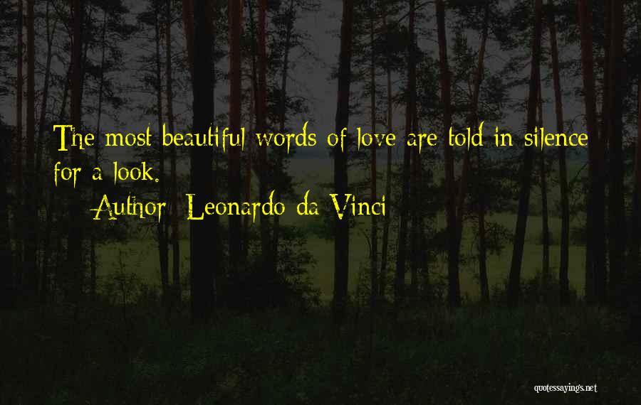 Leonardo Da Vinci Quotes: The Most Beautiful Words Of Love Are Told In Silence For A Look.