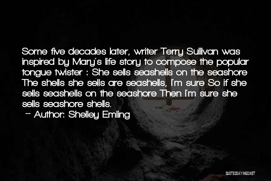 Shelley Emling Quotes: Some Five Decades Later, Writer Terry Sullivan Was Inspired By Mary's Life Story To Compose The Popular Tongue Twister :