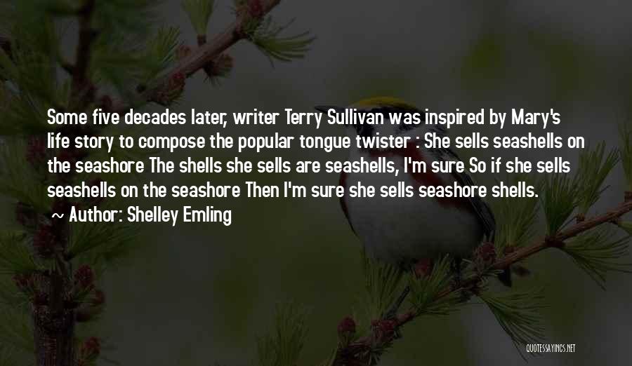 Shelley Emling Quotes: Some Five Decades Later, Writer Terry Sullivan Was Inspired By Mary's Life Story To Compose The Popular Tongue Twister :