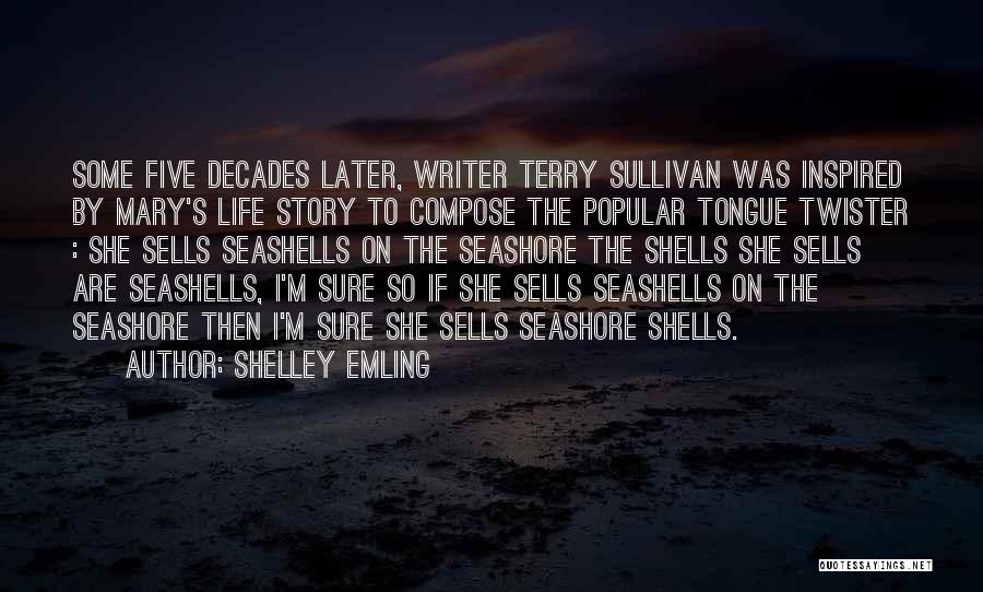 Shelley Emling Quotes: Some Five Decades Later, Writer Terry Sullivan Was Inspired By Mary's Life Story To Compose The Popular Tongue Twister :