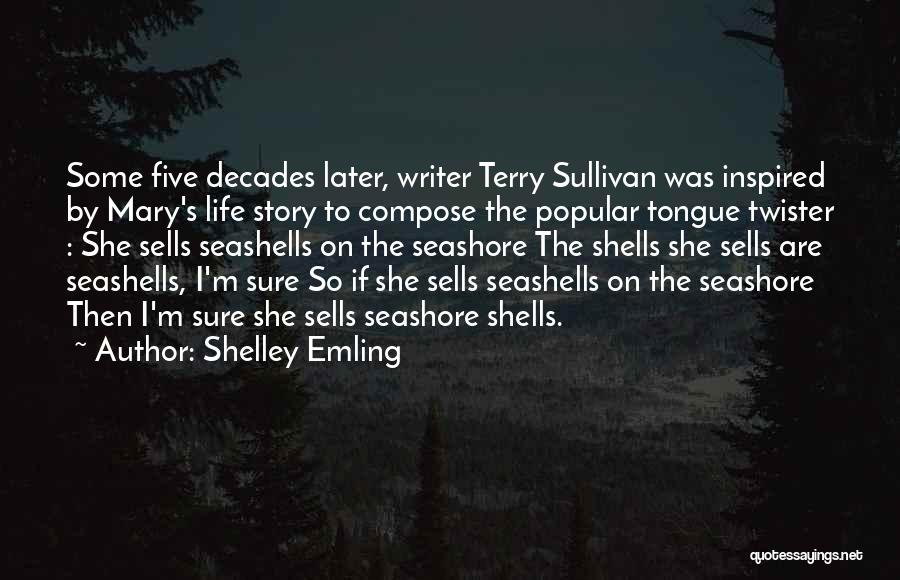 Shelley Emling Quotes: Some Five Decades Later, Writer Terry Sullivan Was Inspired By Mary's Life Story To Compose The Popular Tongue Twister :