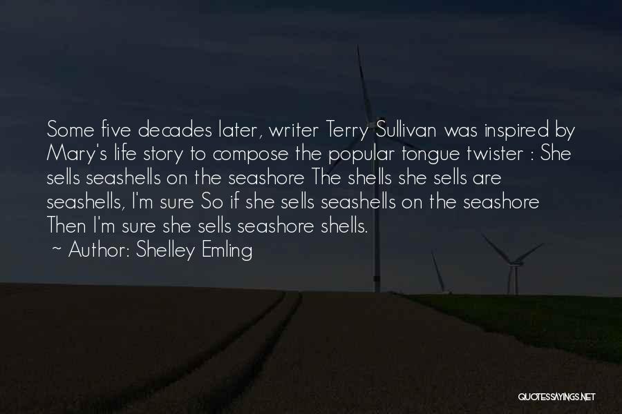 Shelley Emling Quotes: Some Five Decades Later, Writer Terry Sullivan Was Inspired By Mary's Life Story To Compose The Popular Tongue Twister :