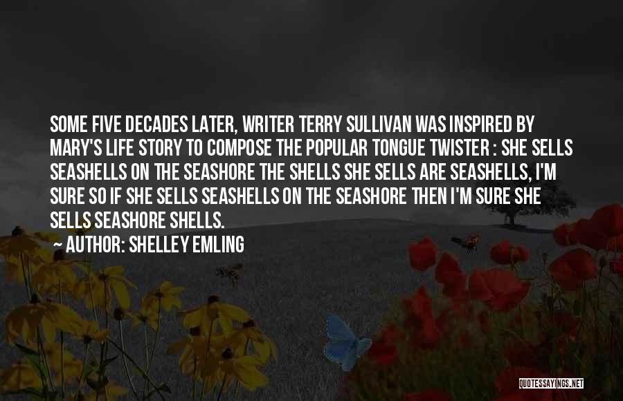 Shelley Emling Quotes: Some Five Decades Later, Writer Terry Sullivan Was Inspired By Mary's Life Story To Compose The Popular Tongue Twister :