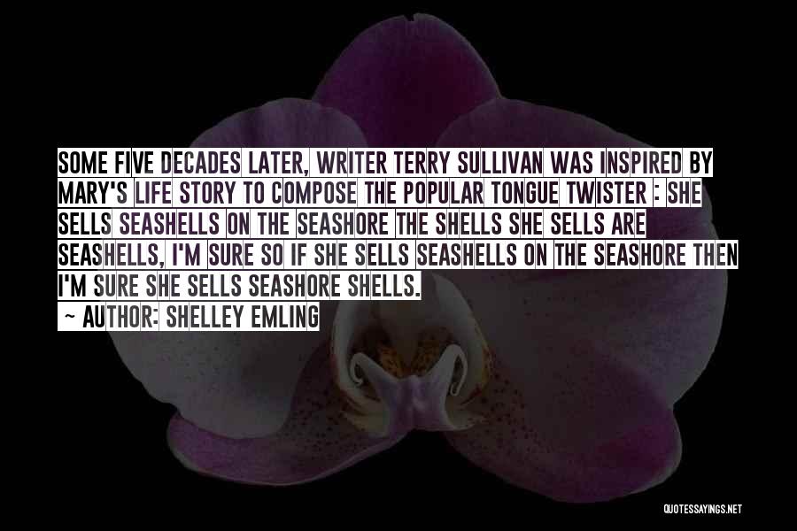 Shelley Emling Quotes: Some Five Decades Later, Writer Terry Sullivan Was Inspired By Mary's Life Story To Compose The Popular Tongue Twister :