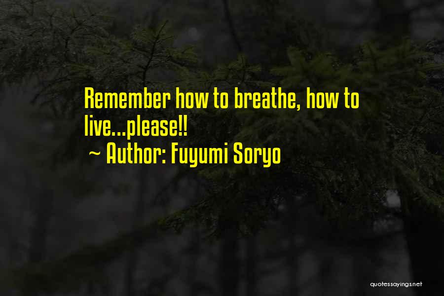 Fuyumi Soryo Quotes: Remember How To Breathe, How To Live...please!!