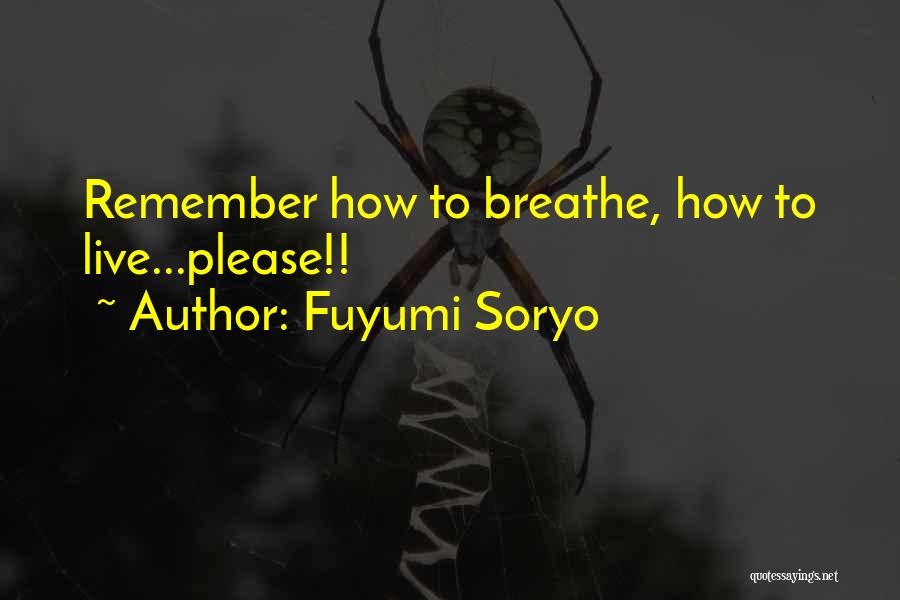 Fuyumi Soryo Quotes: Remember How To Breathe, How To Live...please!!