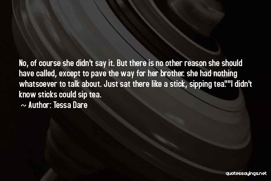 Tessa Dare Quotes: No, Of Course She Didn't Say It. But There Is No Other Reason She Should Have Called, Except To Pave