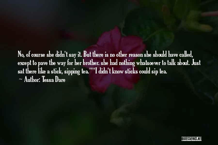 Tessa Dare Quotes: No, Of Course She Didn't Say It. But There Is No Other Reason She Should Have Called, Except To Pave