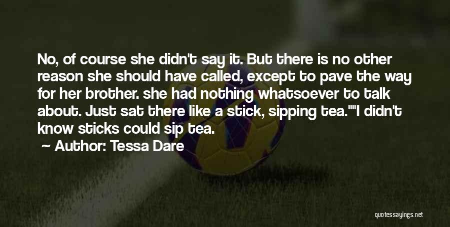Tessa Dare Quotes: No, Of Course She Didn't Say It. But There Is No Other Reason She Should Have Called, Except To Pave
