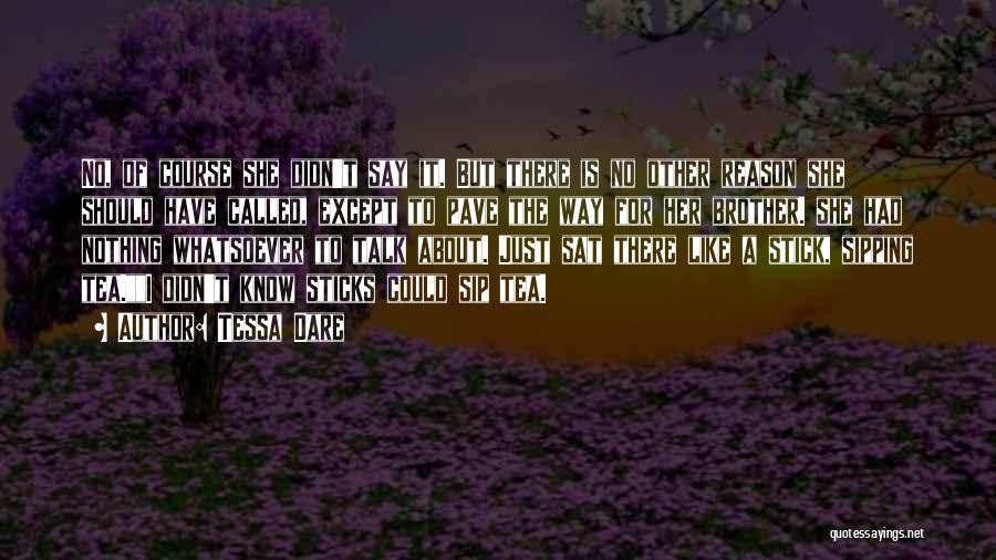 Tessa Dare Quotes: No, Of Course She Didn't Say It. But There Is No Other Reason She Should Have Called, Except To Pave