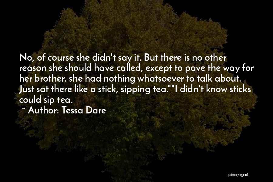 Tessa Dare Quotes: No, Of Course She Didn't Say It. But There Is No Other Reason She Should Have Called, Except To Pave