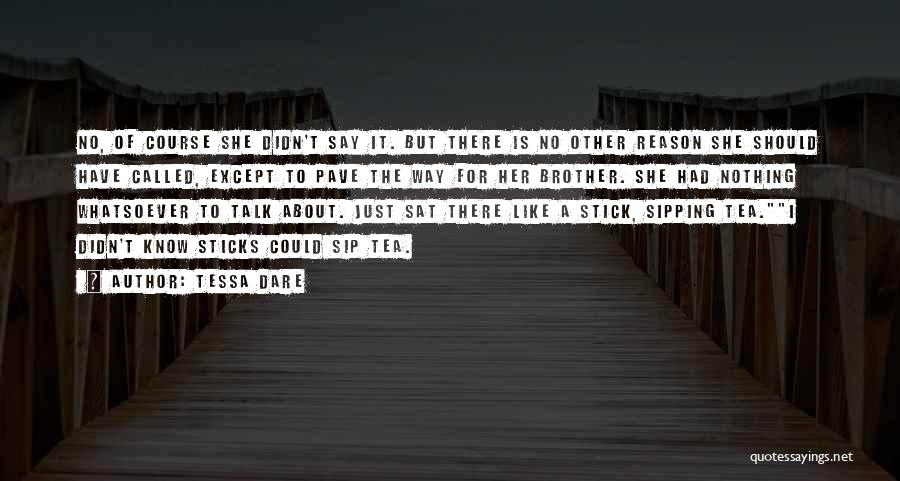 Tessa Dare Quotes: No, Of Course She Didn't Say It. But There Is No Other Reason She Should Have Called, Except To Pave