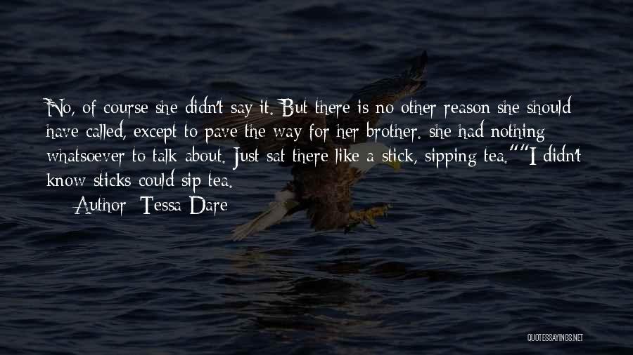 Tessa Dare Quotes: No, Of Course She Didn't Say It. But There Is No Other Reason She Should Have Called, Except To Pave