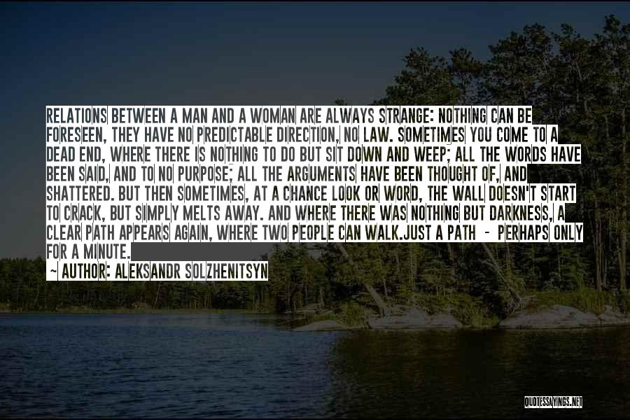 Aleksandr Solzhenitsyn Quotes: Relations Between A Man And A Woman Are Always Strange: Nothing Can Be Foreseen, They Have No Predictable Direction, No