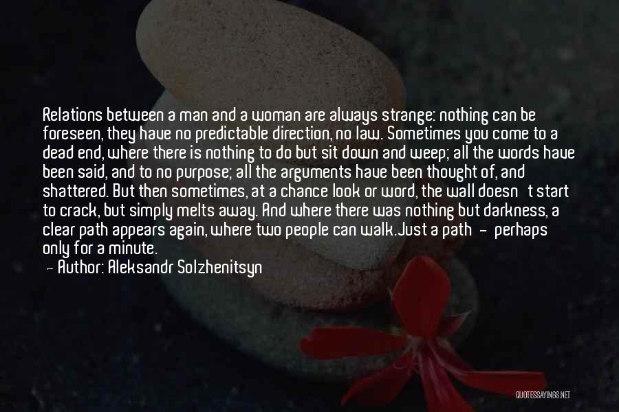 Aleksandr Solzhenitsyn Quotes: Relations Between A Man And A Woman Are Always Strange: Nothing Can Be Foreseen, They Have No Predictable Direction, No