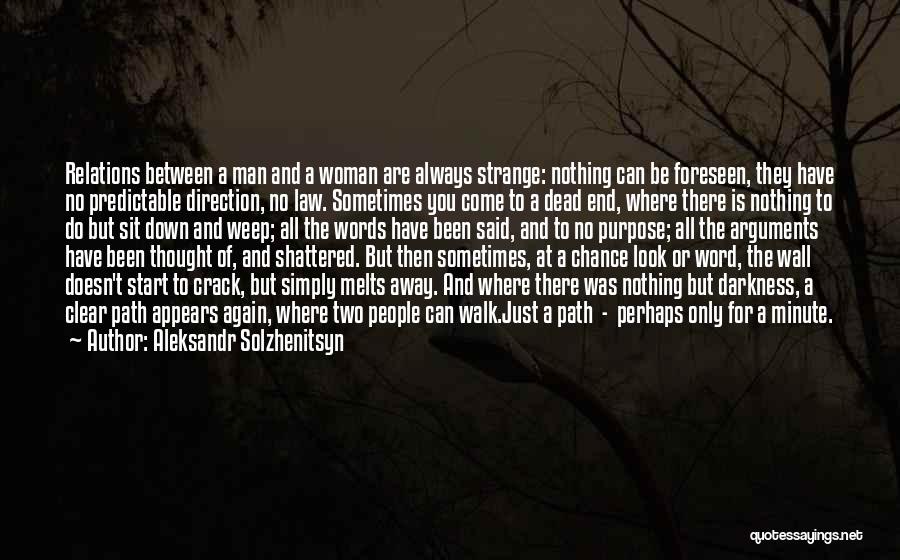 Aleksandr Solzhenitsyn Quotes: Relations Between A Man And A Woman Are Always Strange: Nothing Can Be Foreseen, They Have No Predictable Direction, No