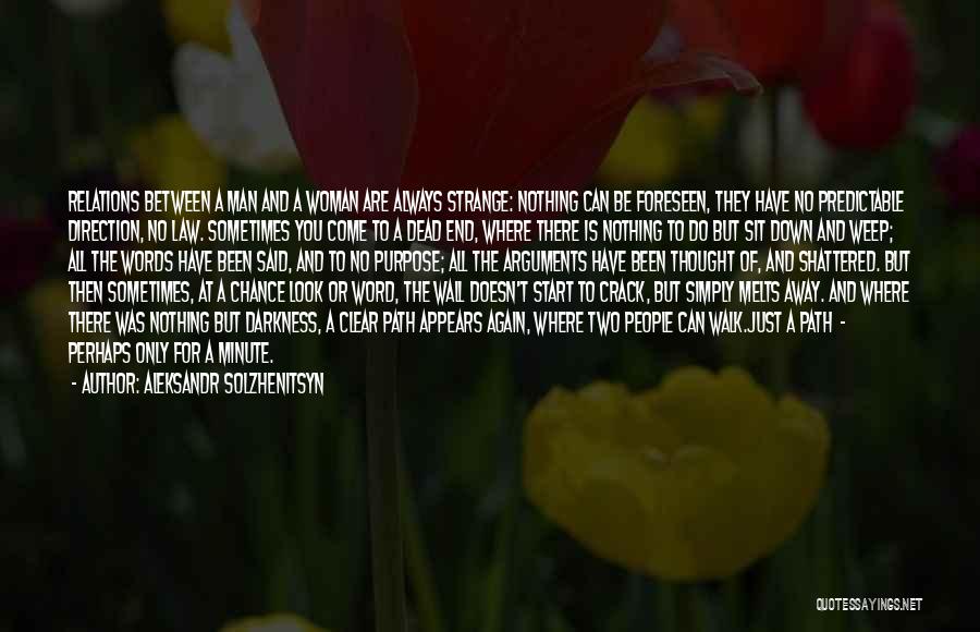 Aleksandr Solzhenitsyn Quotes: Relations Between A Man And A Woman Are Always Strange: Nothing Can Be Foreseen, They Have No Predictable Direction, No