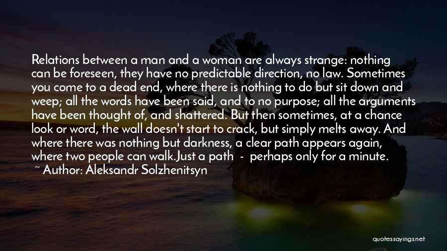 Aleksandr Solzhenitsyn Quotes: Relations Between A Man And A Woman Are Always Strange: Nothing Can Be Foreseen, They Have No Predictable Direction, No